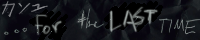 ... for the Last Time ... for the Last Time