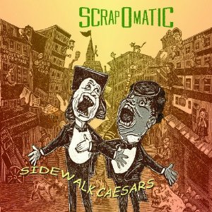 Scrapomatic - Sidewalk Caesars Scrapomatic - Sidewalk Caesars