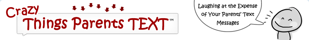 Crazy Things Parents Text funny chain text messages. Crazy Things Parents Text
