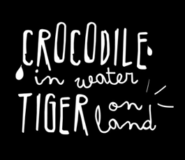 Crocodile in Water, Tiger on Land by CWTL Crocodile in Water, Tiger on Land by CWTL