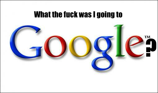 What the fuck was I going to Google?: The place wh - I Forgot What I Was Going To Google